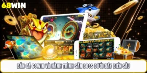 Bắn Cá 68WIN Và Hành Trình Săn Boss Dưới Đáy Biển Sâu