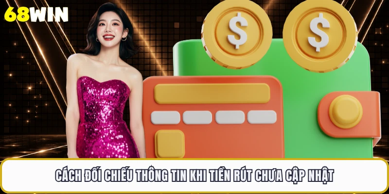 Cách đối chiếu thông tin khi tiền rút chưa cập nhật 