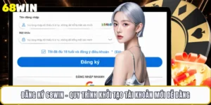 Đăng Ký 68WIN - Quy Trình Khởi Tạo Tài Khoản Mới Dễ Dàng