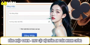 Đăng Nhập 68WIN - Truy Cập Hệ Thống An Toàn Nhanh Chóng