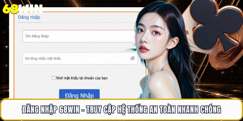Đăng Nhập 68WIN - Truy Cập Hệ Thống An Toàn Nhanh Chóng