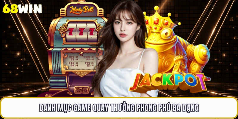 Danh mục game quay thưởng phong phú đa dạng