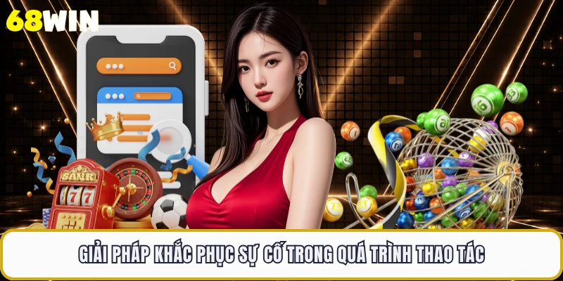Giải pháp khắc phục sự cố trong quá trình thao tác