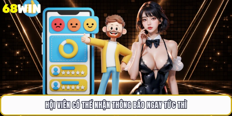 Hội viên có thể nhận thông báo ngay tức thì