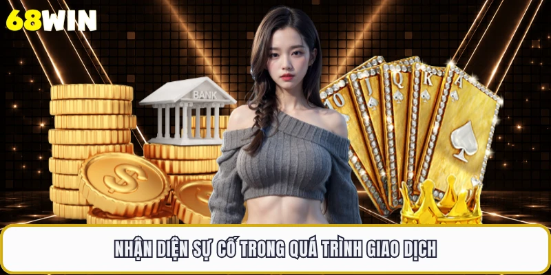 Nhận diện sự cố trong quá trình giao dịch