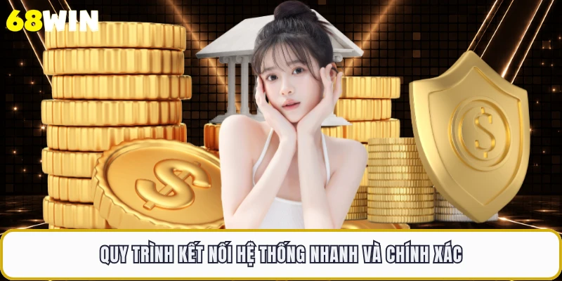 Quy trình kết nối hệ thống nhanh và chính xác